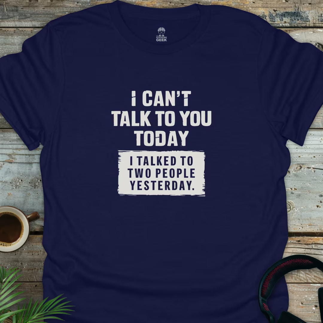 I Can't Talk To You Today - Geek T-Shirt - Navy