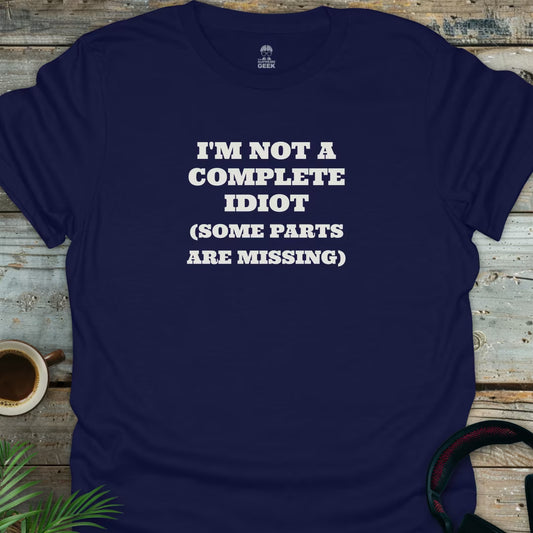 I'm Not A Complete Idiot - Geek T-Shirt - Navy