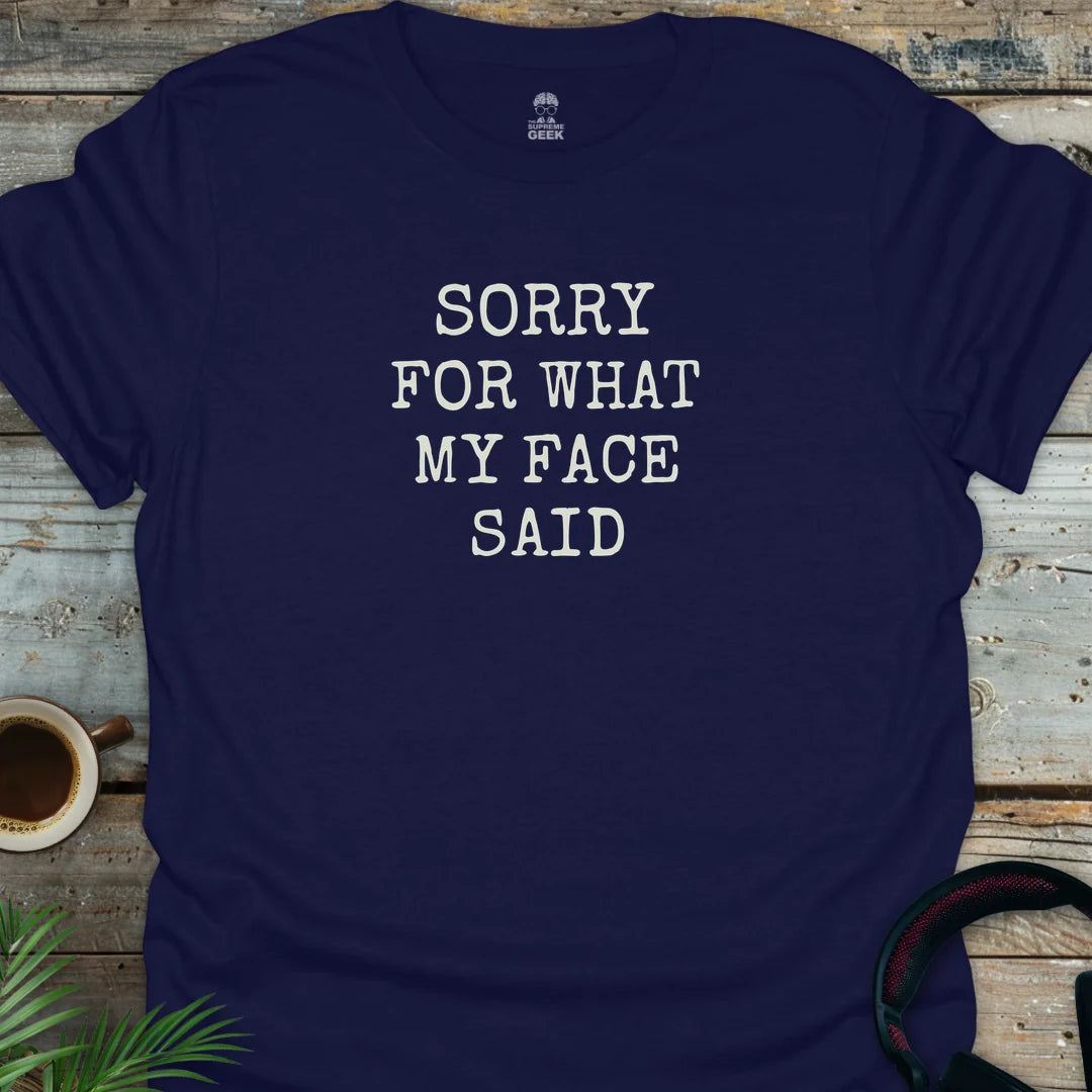 Sorry For What My Face Said - Geek T-Shirt - Navy