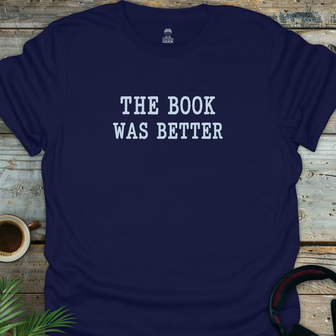 The Book Was Better - Geek T-Shirt - Navy