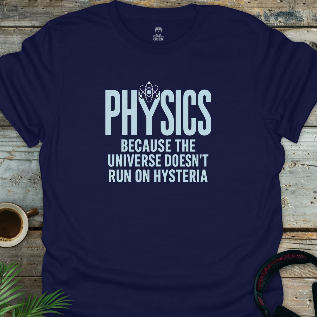 Physics Not Hysteria - Geek T-Shirt - Navy