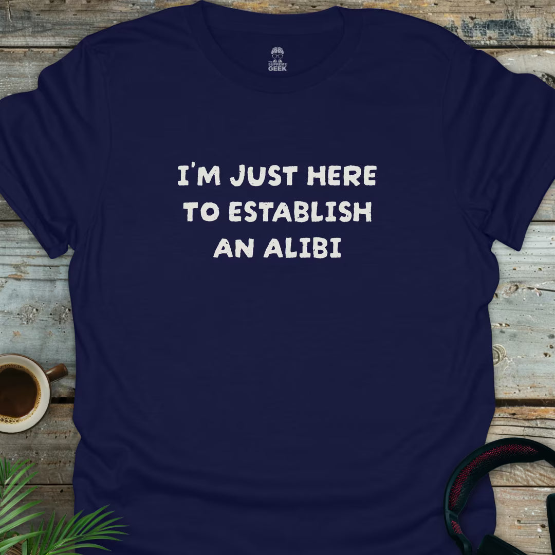 I'm Just Here To Establish An Alibi - Geek T-Shirt - Navy