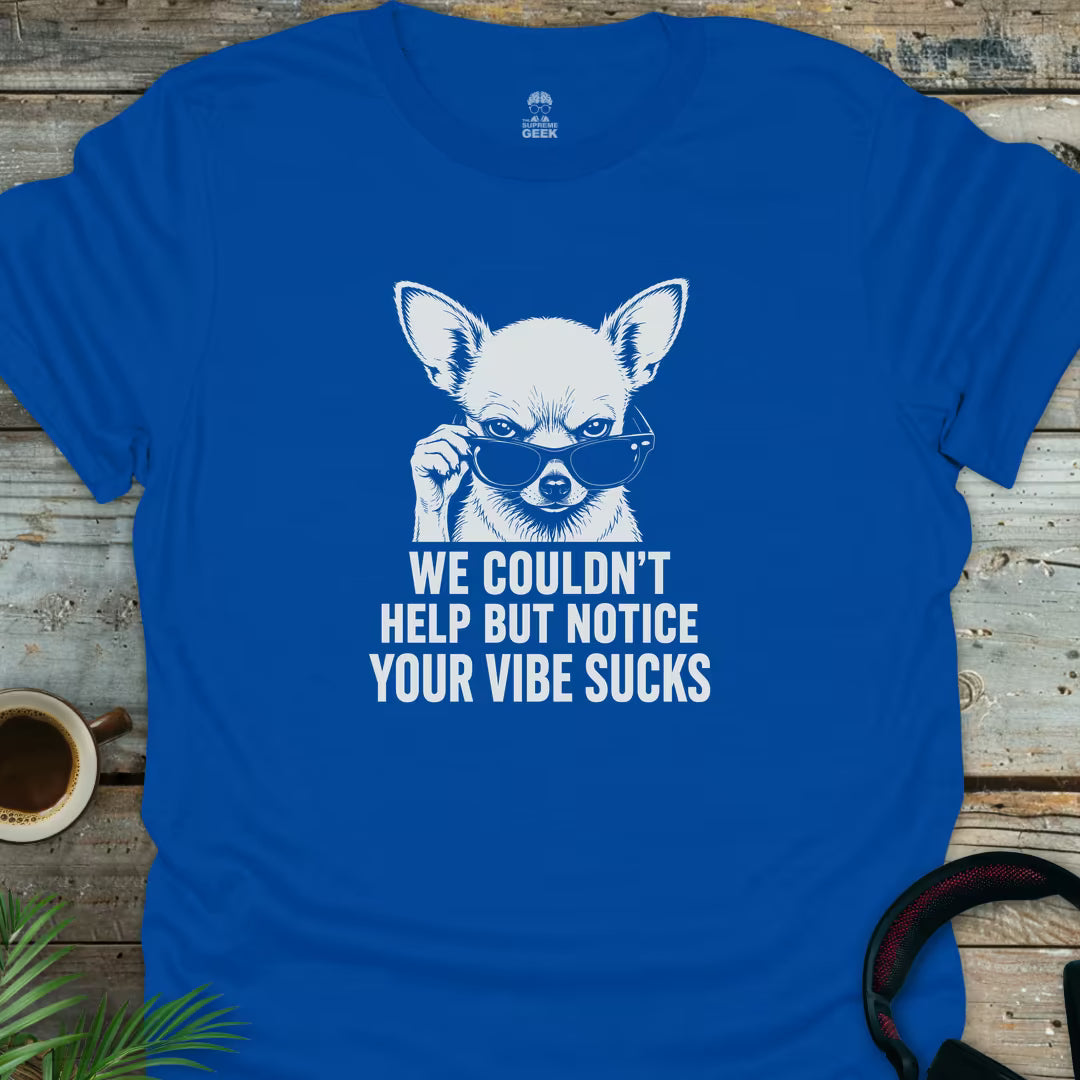 Your Vibe Sucks - Geek T-Shirt - Royal