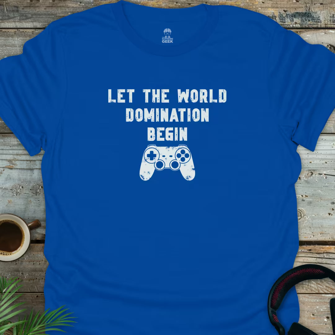 Let The World Domination Begin - Geek T-Shirt - Royal
