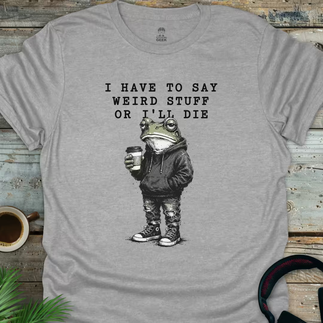 I Have To Say Weird Stuff - Geek T-Shirt - Sport Grey