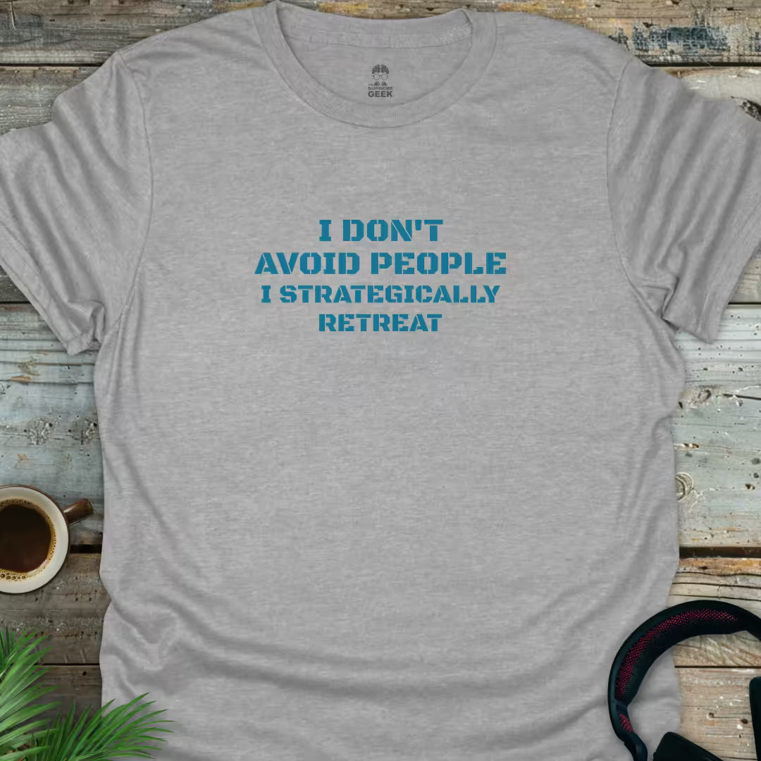I Don't Avoid People. I Strategically Retreat. - Geek T-Shirt - Sport Grey