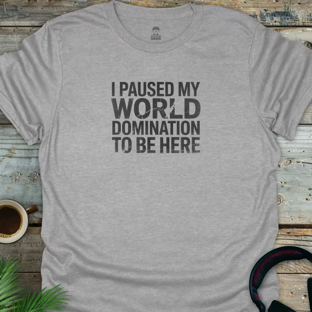 I Paused My World Domination To Be Here - Geek T-Shirt - Sport Grey