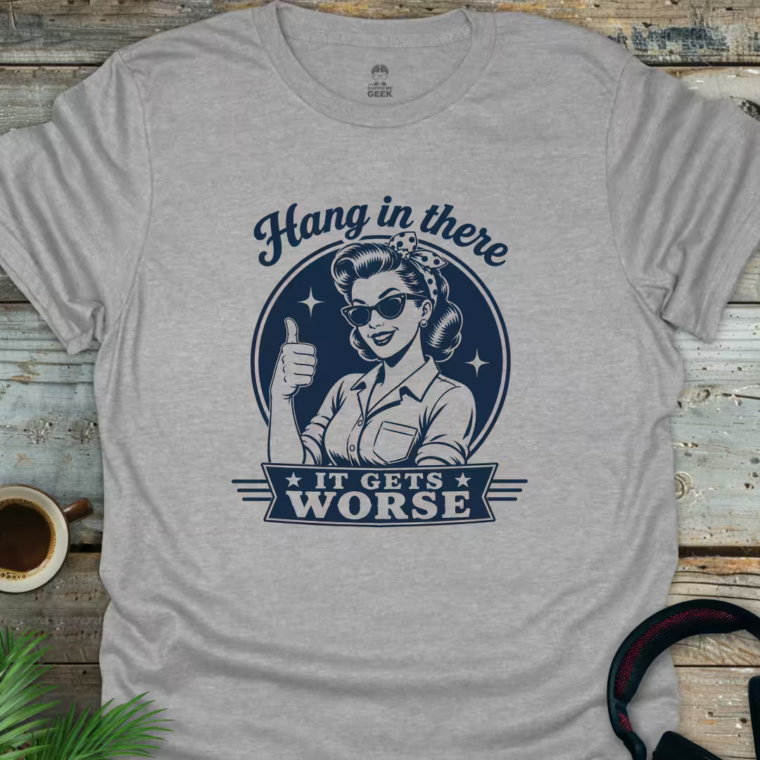 Hang In There, It Gets Worse - Geek T-Shirt - Sport Grey