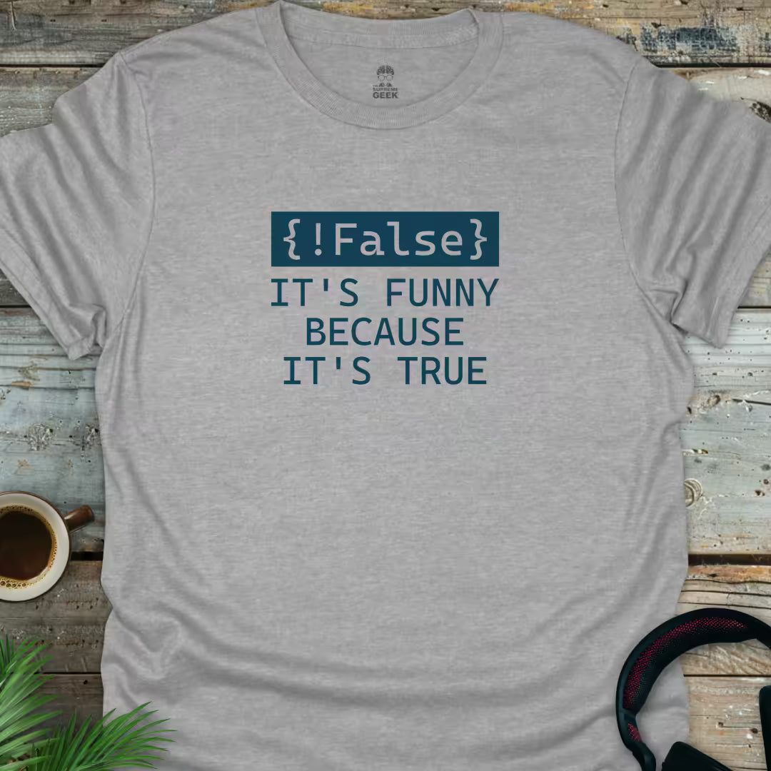 !False - It's Funny Because It's True - Geek T-Shirt - Sport Grey