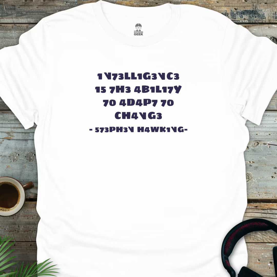 Intelligence Is The Ability To Adapt - Geek T-Shirt - White