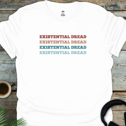 Existential Dread - Geek T-Shirt - White