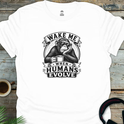Wake Me When Humans Evolve - Geek T-Shirt - White