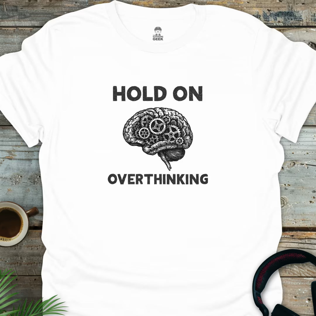 Hold On - Overthinking (B&W) - Geek T-Shirt - White