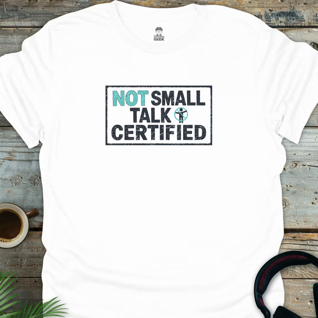 Not Small Talk Certified - Geek T-Shirt - White