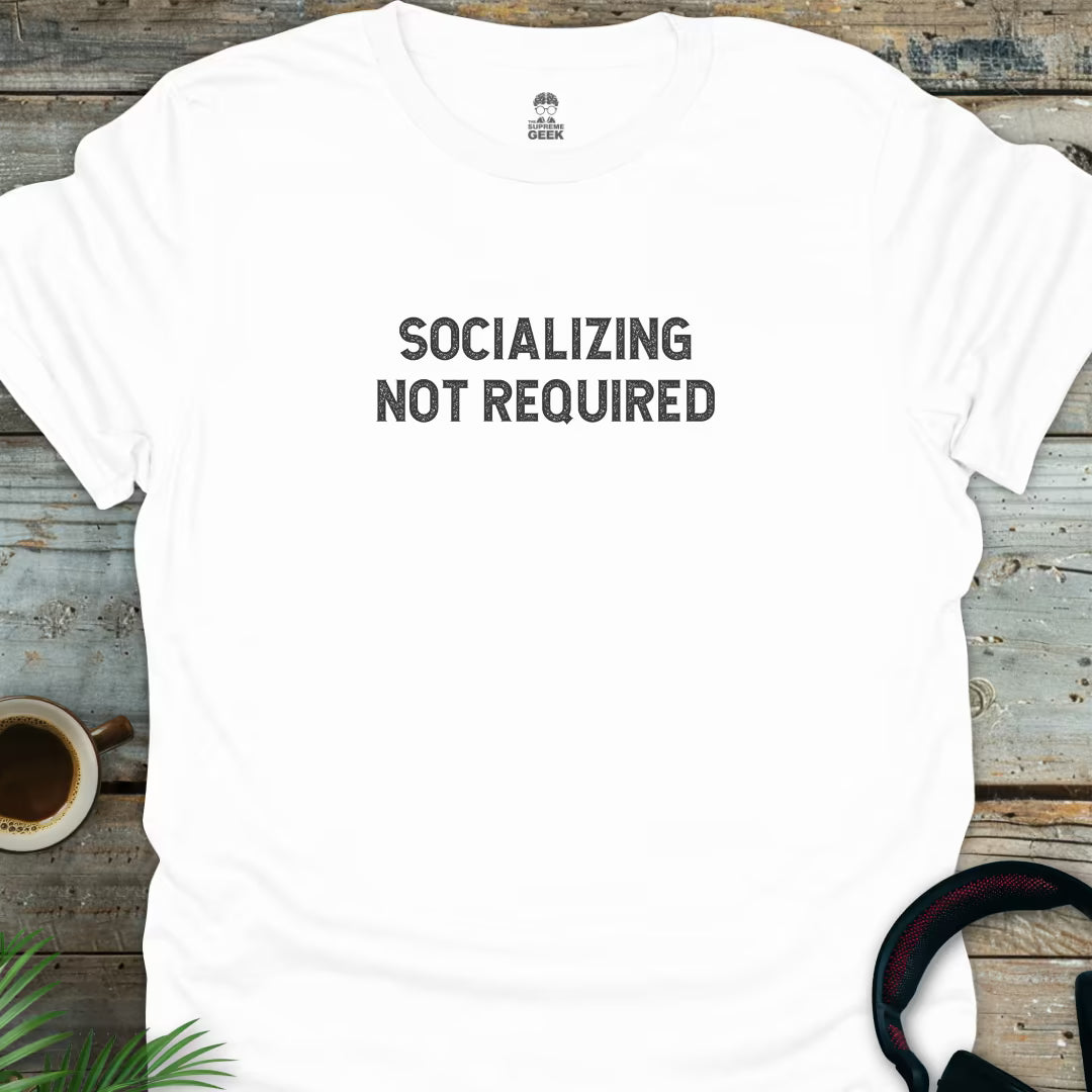 Socializing Not Required - Geek T-Shirt - White