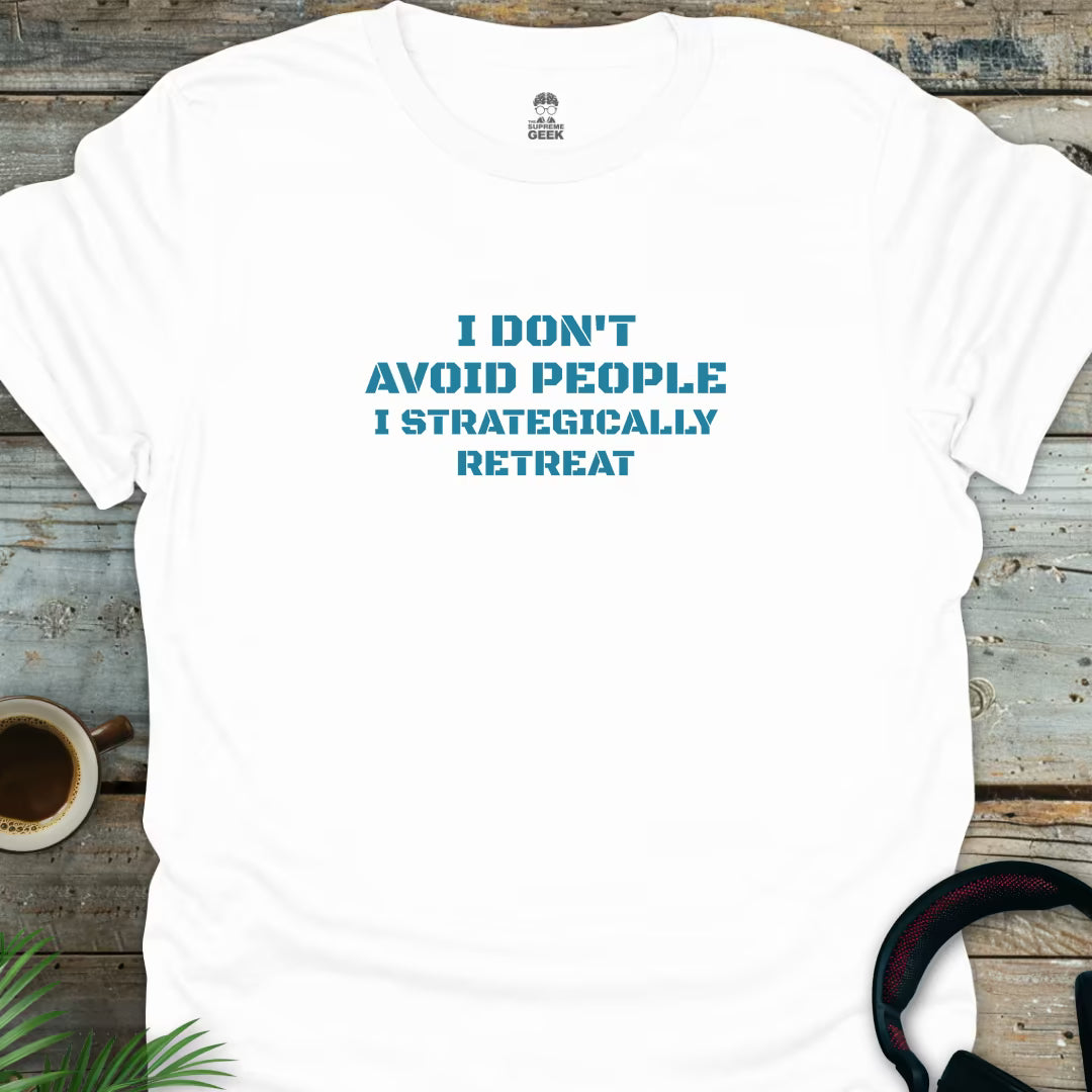 I Don't Avoid People. I Strategically Retreat. - Geek T-Shirt - White